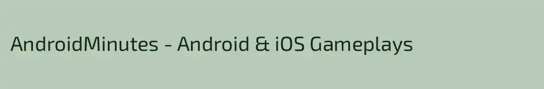 AndroidMinutes - Android & iOS Gameplays